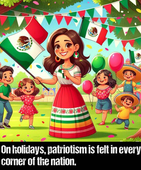 nation: On holidays, patriotism is felt in every corner of the nation.