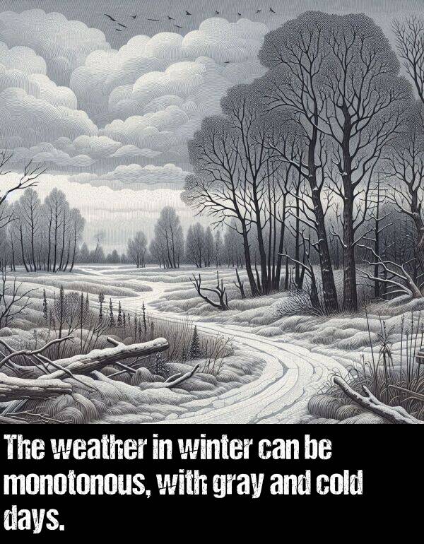 weather: The weather in winter can be monotonous, with gray and cold days.