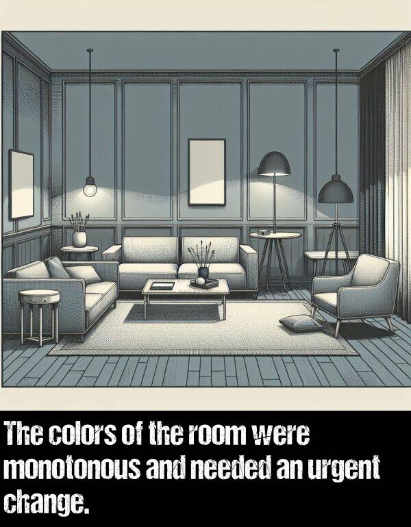 were: The colors of the room were monotonous and needed an urgent change.