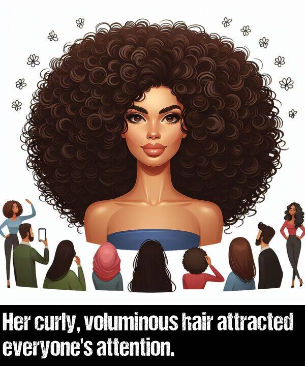 hair: Her curly, voluminous hair attracted everyone's attention.