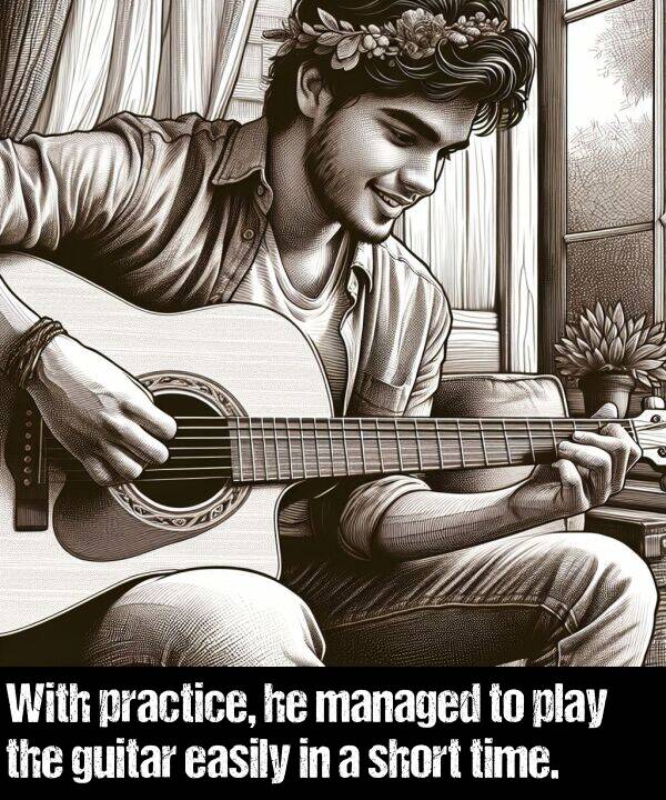 managed: With practice, he managed to play the guitar easily in a short time.