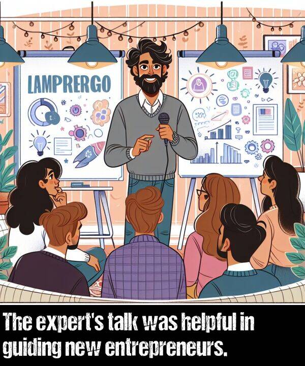 talk: The expert's talk was helpful in guiding new entrepreneurs.