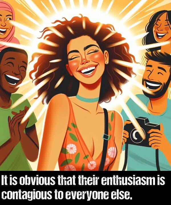 obvious: It is obvious that their enthusiasm is contagious to everyone else.