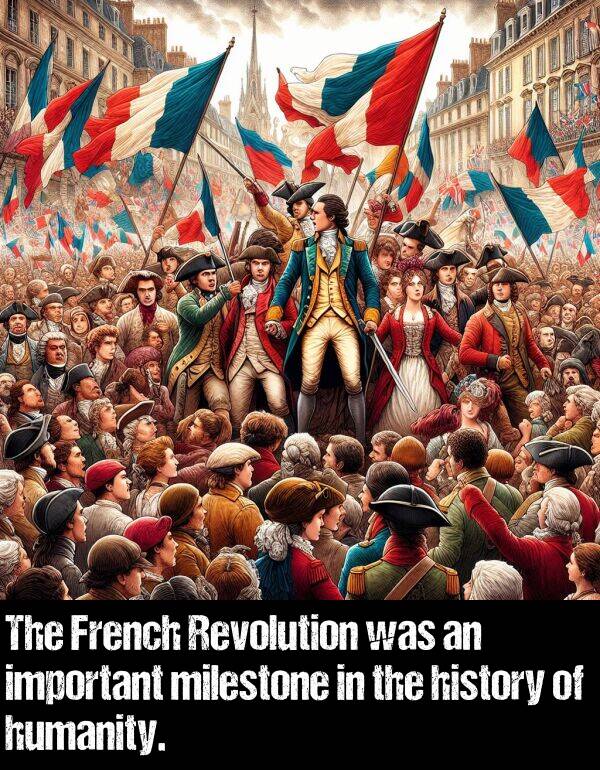 milestone: The French Revolution was an important milestone in the history of humanity.