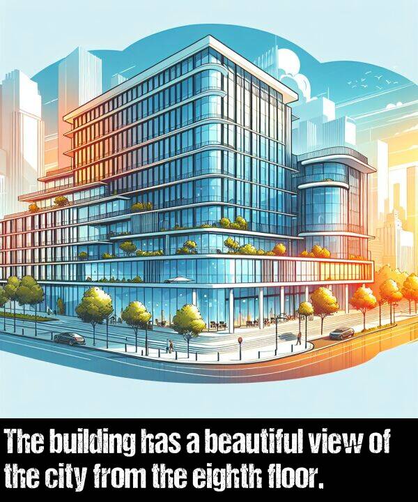 building: The building has a beautiful view of the city from the eighth floor.