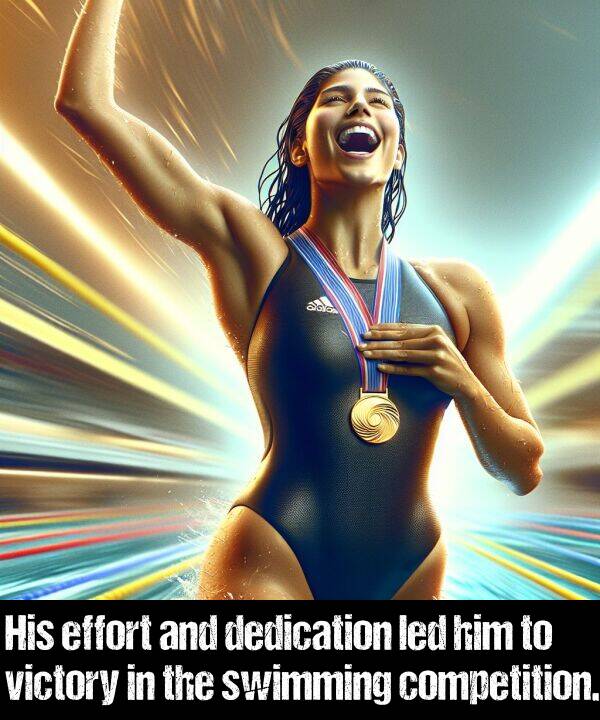 led: His effort and dedication led him to victory in the swimming competition.