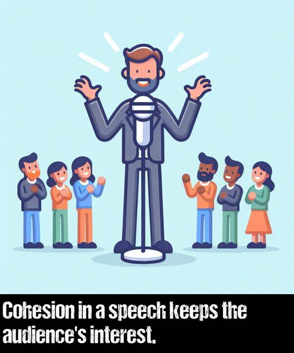interest: Cohesion in a speech keeps the audience's interest.