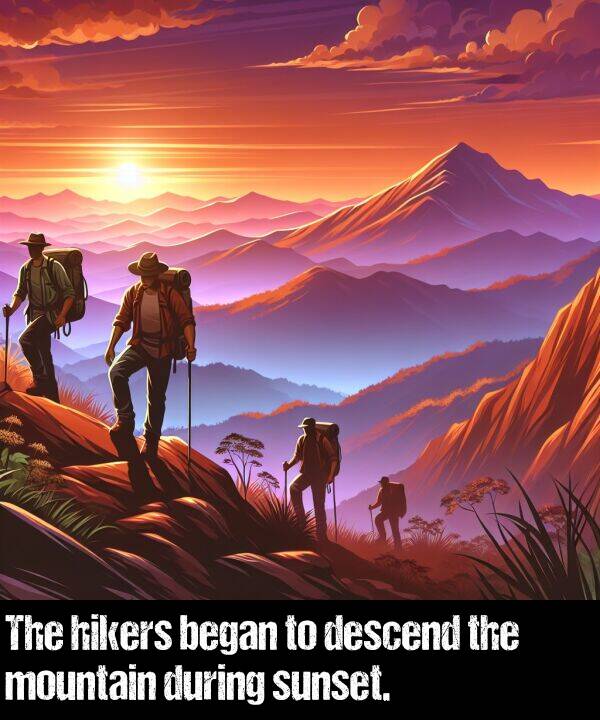 began: The hikers began to descend the mountain during sunset.