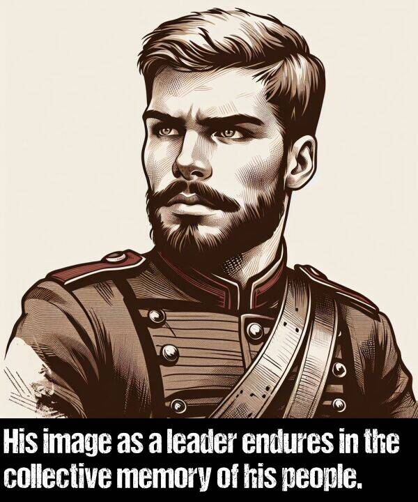 leader: His image as a leader endures in the collective memory of his people.