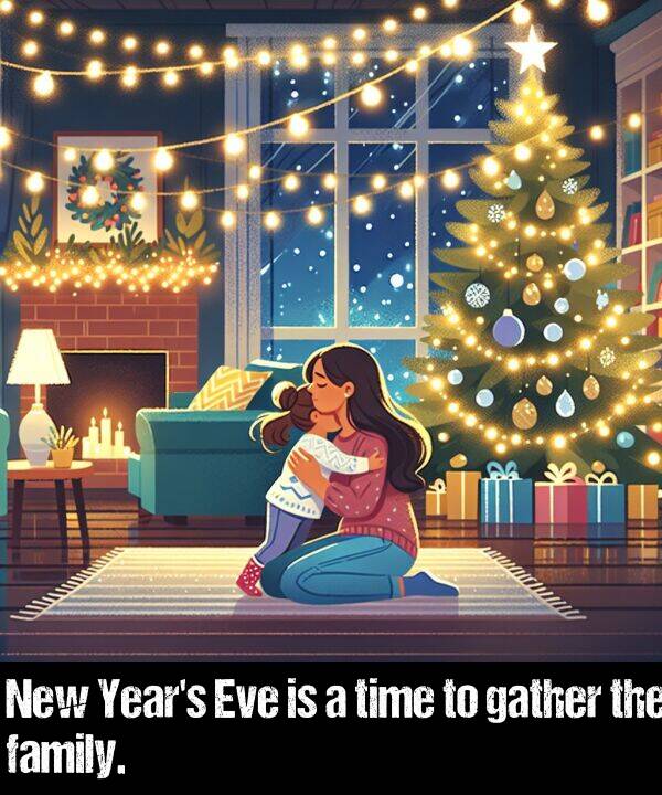 family: New Year's Eve is a time to gather the family.