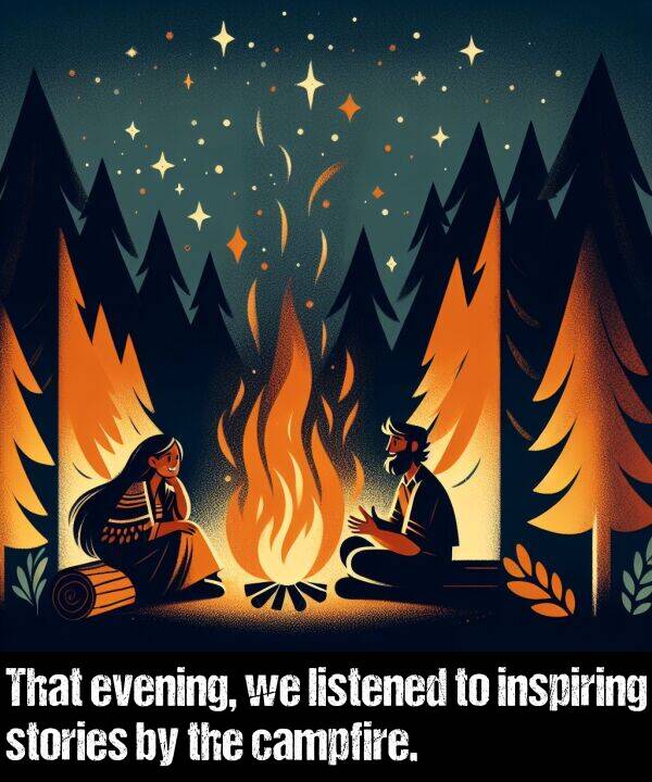 listened: That evening, we listened to inspiring stories by the campfire.