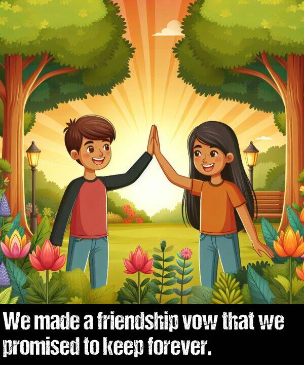 made: We made a friendship vow that we promised to keep forever.