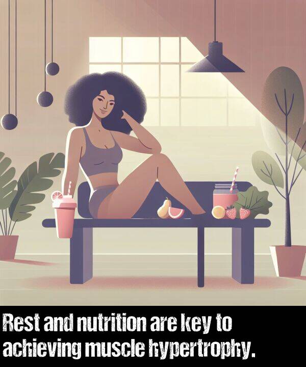 achieving: Rest and nutrition are key to achieving muscle hypertrophy.