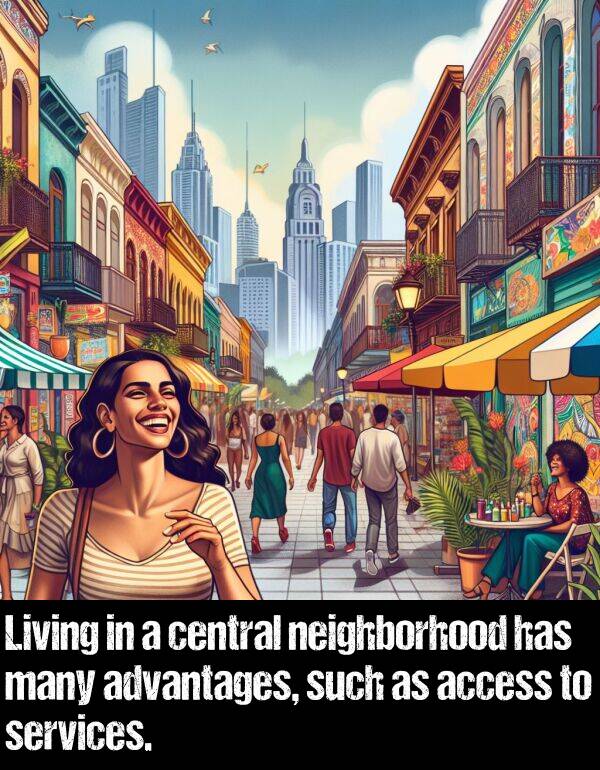 central: Living in a central neighborhood has many advantages, such as access to services.