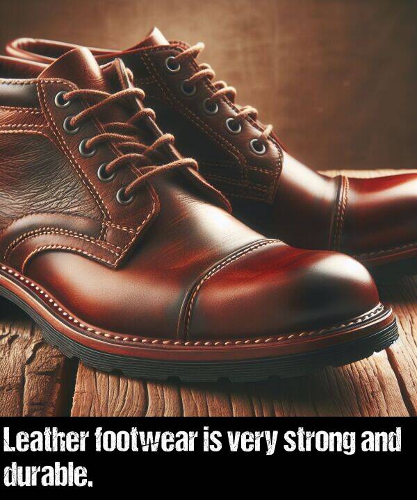 strong: Leather footwear is very strong and durable.