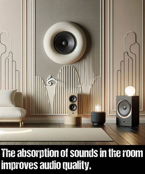 absorption: The absorption of sounds in the room improves audio quality.