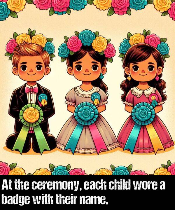 each: At the ceremony, each child wore a badge with their name.