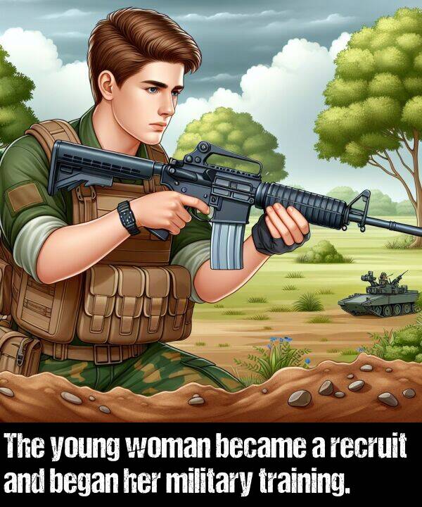 began: The young woman became a recruit and began her military training.