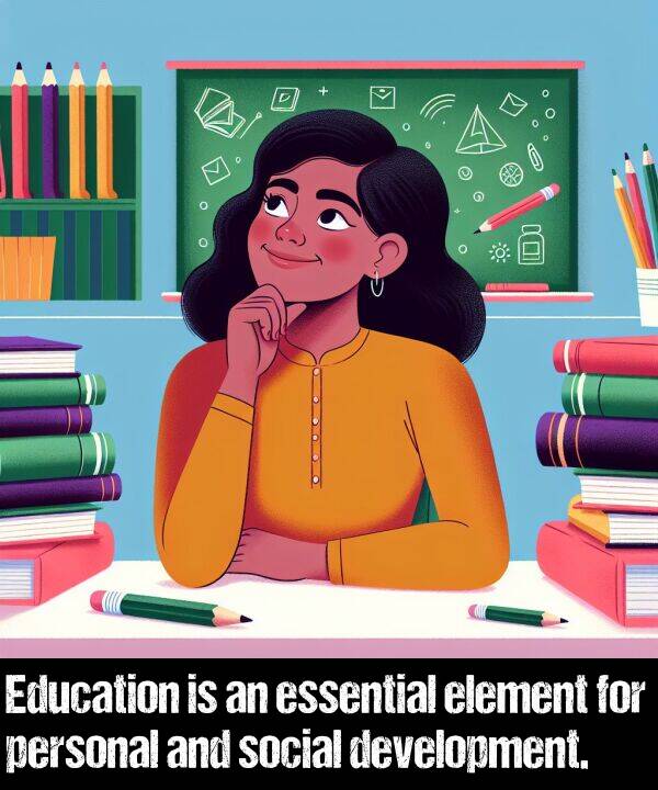 social: Education is an essential element for personal and social development.