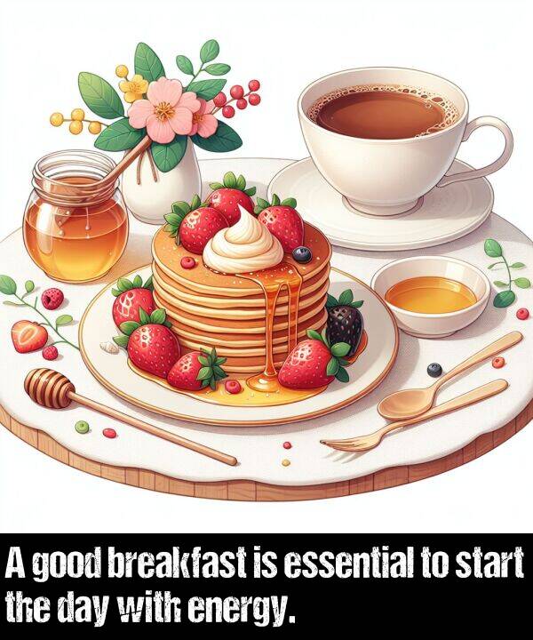 breakfast: A good breakfast is essential to start the day with energy.
