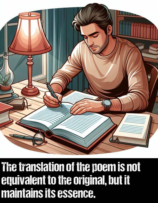 essence: The translation of the poem is not equivalent to the original, but it maintains its essence.