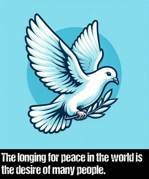 longing: The longing for peace in the world is the desire of many people.