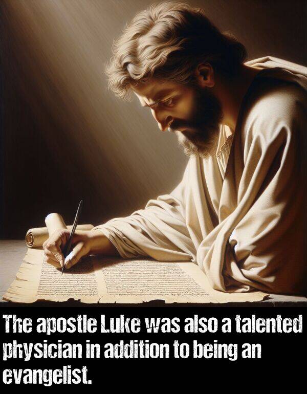 being: The apostle Luke was also a talented physician in addition to being an evangelist.