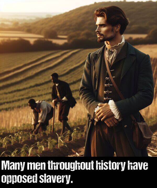 have: Many men throughout history have opposed slavery.