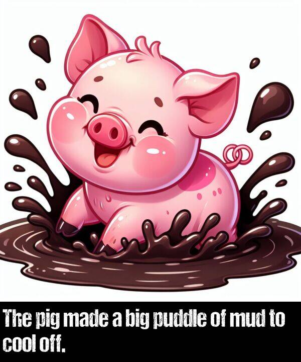 big: The pig made a big puddle of mud to cool off.
