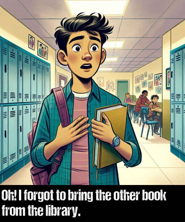 library: Oh! I forgot to bring the other book from the library.