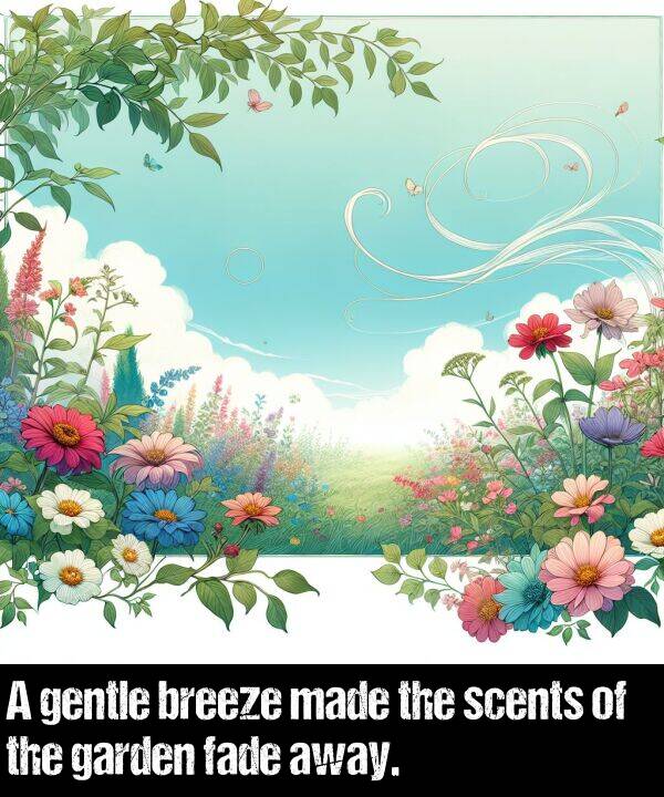 fade: A gentle breeze made the scents of the garden fade away.