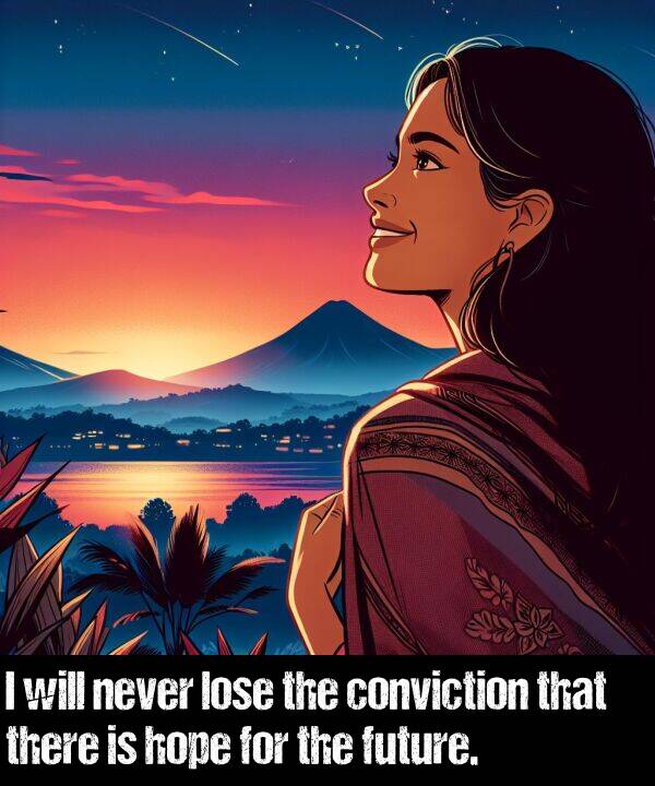 lose: I will never lose the conviction that there is hope for the future.