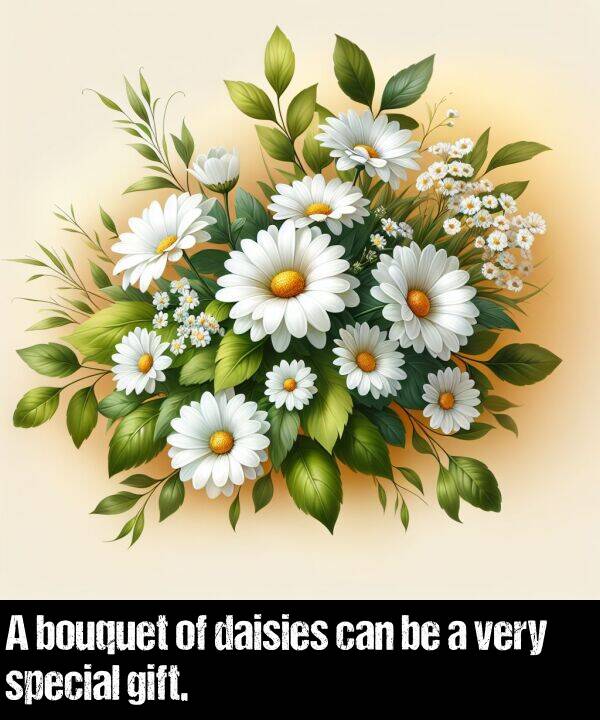 daisies: A bouquet of daisies can be a very special gift.