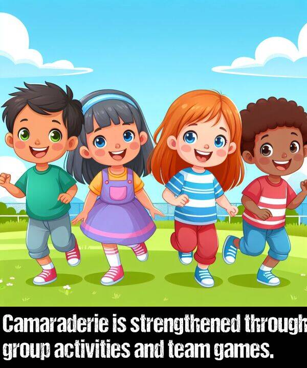 activities: Camaraderie is strengthened through group activities and team games.