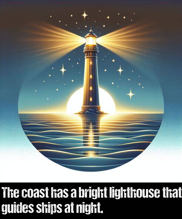 bright: The coast has a bright lighthouse that guides ships at night.