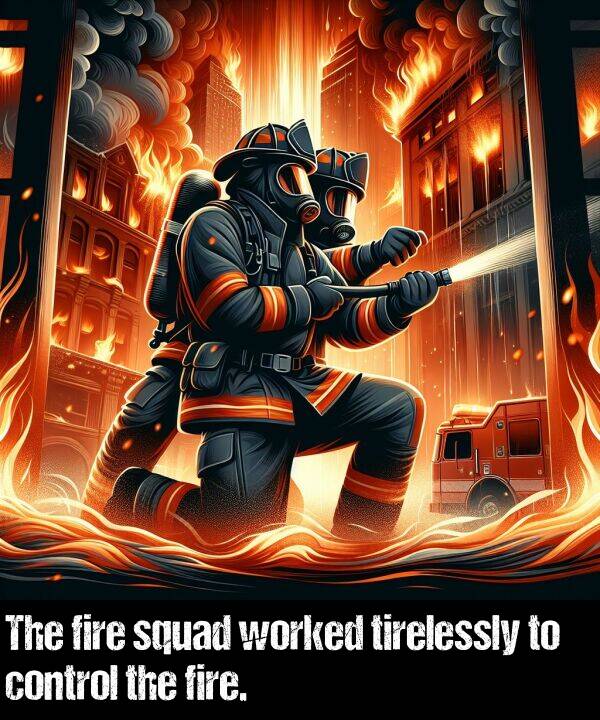 squad: The fire squad worked tirelessly to control the fire.