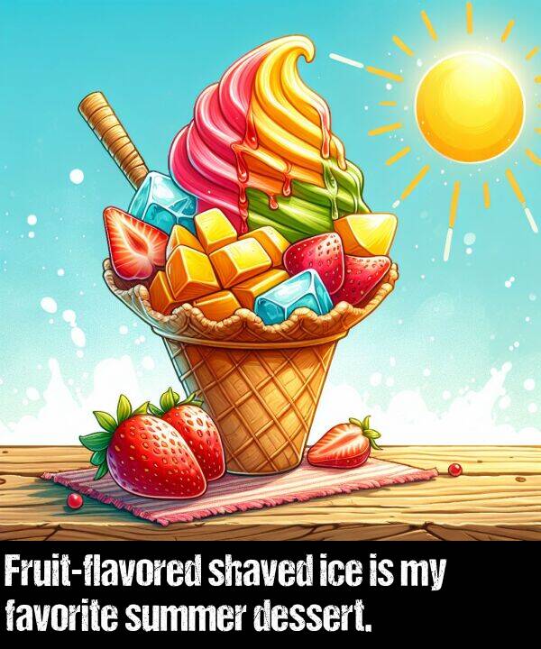 favorite: Fruit-flavored shaved ice is my favorite summer dessert.