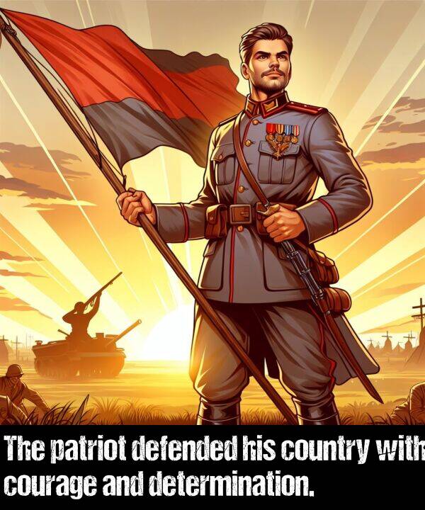 patriot: The patriot defended his country with courage and determination.