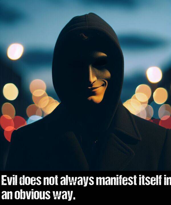 not: Evil does not always manifest itself in an obvious way.