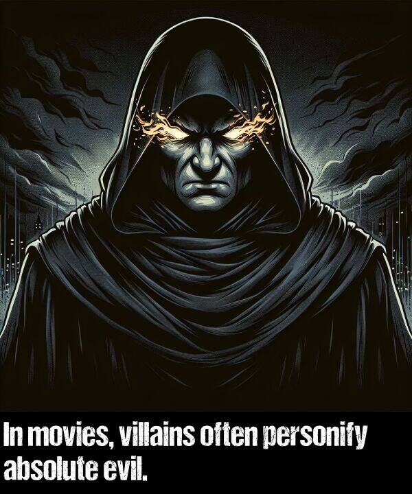 often: In movies, villains often personify absolute evil.