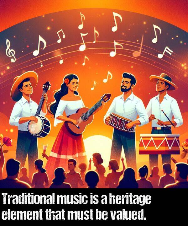valued: Traditional music is a heritage element that must be valued.