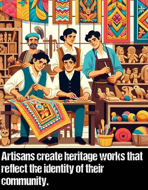 identity: Artisans create heritage works that reflect the identity of their community.