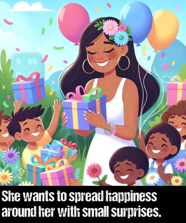 wants: She wants to spread happiness around her with small surprises.
