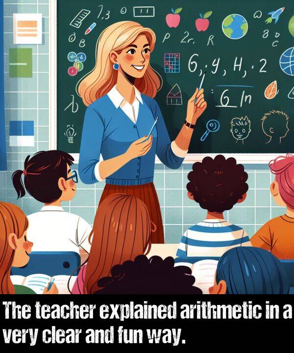 way: The teacher explained arithmetic in a very clear and fun way.