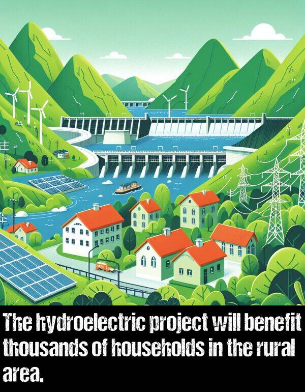 area: The hydroelectric project will benefit thousands of households in the rural area.