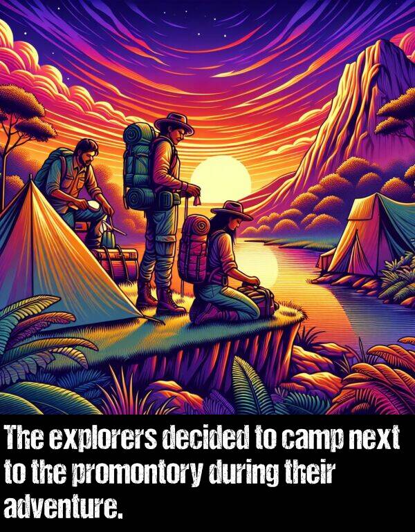 camp: The explorers decided to camp next to the promontory during their adventure.