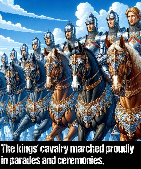 parades: The kings' cavalry marched proudly in parades and ceremonies.