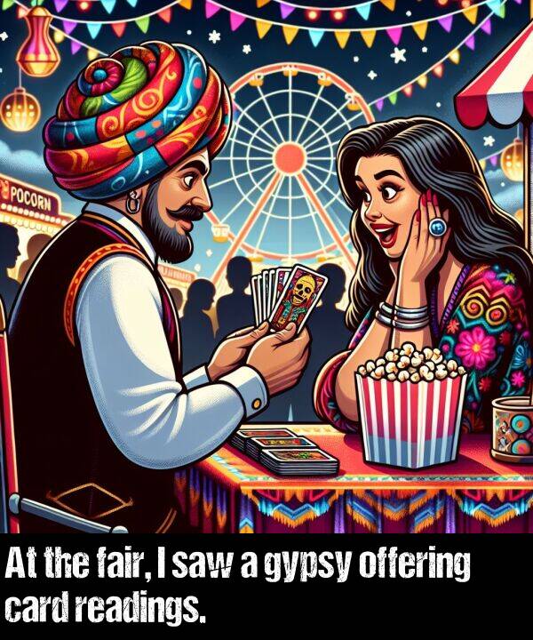 card: At the fair, I saw a gypsy offering card readings.