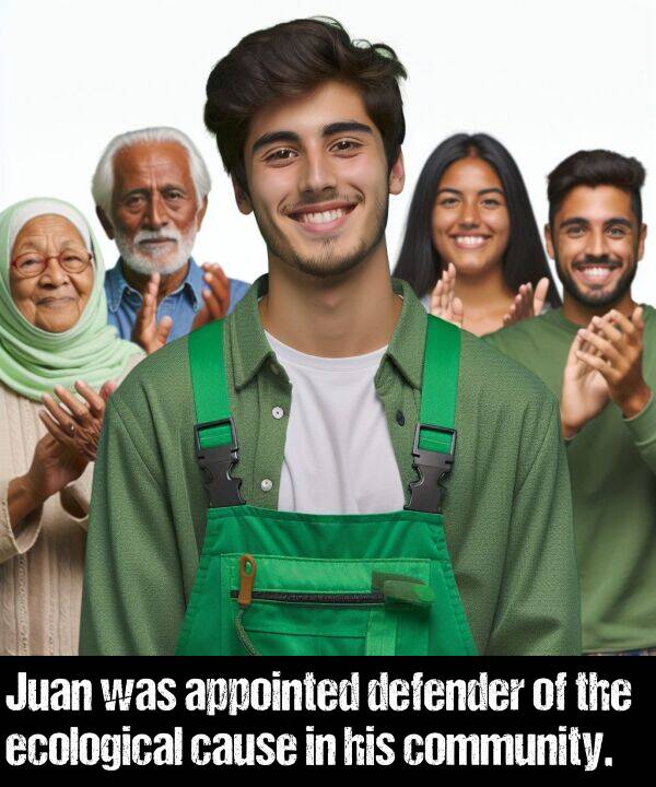 ecological: Juan was appointed defender of the ecological cause in his community.