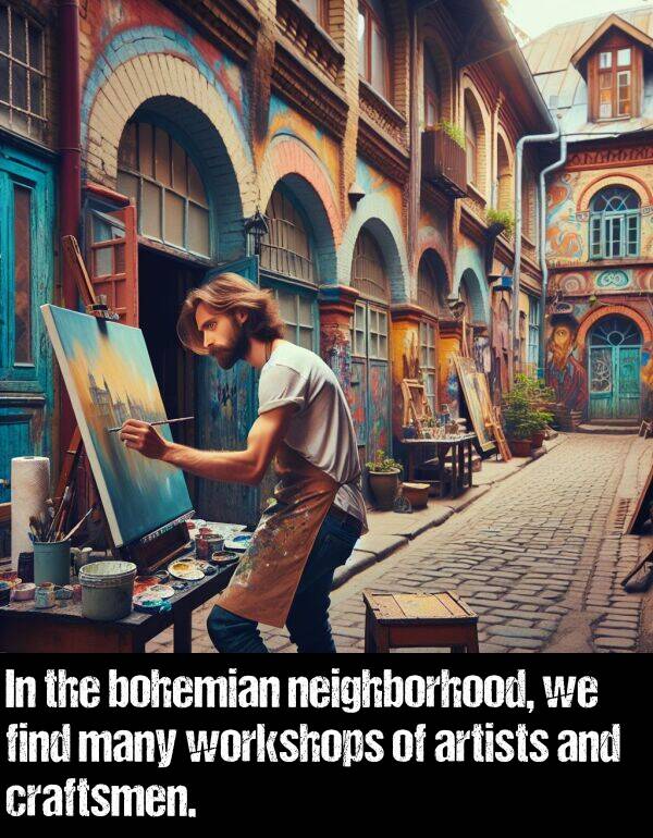 find: In the bohemian neighborhood, we find many workshops of artists and craftsmen.
